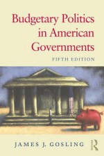 Budgetary Politics in American Governments - James Gosling