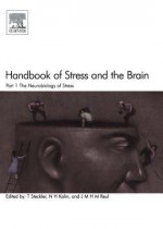 Handbook of Stress and the Brain Part 1: The Neurobiology of Stress: The Neurobiology of Stress - T Steckler, N H Kalin, J M H M Reul