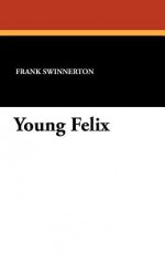 Young Felix - Frank Swinnerton