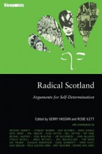 Radical Scotland: Arguments for Self-Determination. Edited by Gerry Hassan and Rosie Ilett - Gerry Hassan