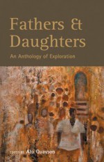 Fathers & Daughters: An Anthology Of Exploration - Ato Quayson