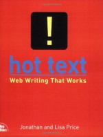 Hot Text: Web Writing that Works - Jonathan Price, Lisa Price