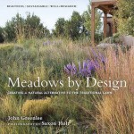 Meadows by Design: Creating a Natural Alternative to the Traditional Lawn - John Greenlee, Saxon Holt