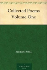 Collected Poems Volume One - Alfred Noyes