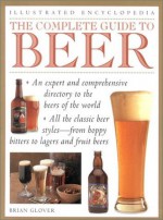 The Complete Guide to Beer (Illustrated Encyclopedia) - Brian Glover