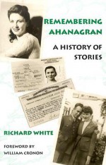 Remembering Ahanagran - Richard White, William Cronon