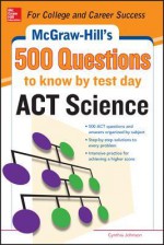 500 ACT Science Questions to Know by Test Day - Cynthia Johnson