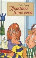 Anastasia fermo posta - Lois Lowry, Renata Morteo