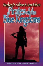 Pirates of the Blue Kingdoms - Marc Tassin, J. Robert King, Dean Leggett, Jason Mical, Kelly Swails, Jean Rabe, Stephen D. Sullivan, Lorelei Shannon, Lester Smith, Kathleen Watness, James M. Ward, Paul Genesse, Brandie Tarvin, Steve Winter