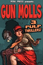 Gun Molls - 3 Pulp Thrillers! [Illustrated] - Perry Paul, Anatole Feldman, Charlton L. Edholm