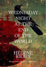 Wednesday Night at the End of the World - Hélène Rioux