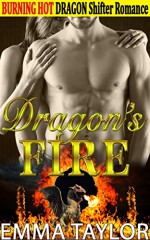 DRAGON ROMANCE: Dragon's FIRE (Paranormal Shapeshifter Alien Firefighter Protector Mate Hero Romance) (Fantasy Shifter Werewolf BBW Pregnancy Women's Fiction Short Stories) - Emma Taylor