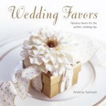 Wedding Favors: Fabulous Favors for the Perfect Wedding Day - Antonia Swinson