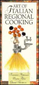 Art Of Italian Regional Cooking - Francesco Antonucci, Gianni Salvaterra, Marta Pulini