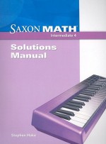 Saxon Math Intermediate 4: Solutions Manual - Stephen Hake