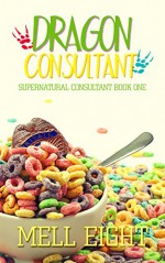 Dragon Consultant (Supernatural Consultant Book 1) - Mell Eight