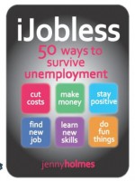 iJobless: 50 ways to Survive Unemployment - Jenny Holmes