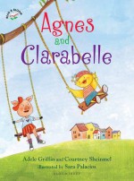 Agnes and Clarabelle - Adele Griffin, Courtney Sheinmel, Sara Palacios