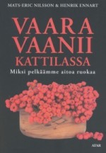 Vaara vaanii kattilassa - Miksi pelkäämme aitoa ruokaa - Mats-Eric Nilsson, Henrik Ennart