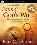 Found: God's Will: Find the Direction and Purpose God Wants for Your Life - John F. MacArthur Jr., John Haag