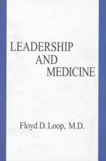 Leadership and Medicine - Floyd D. Loop