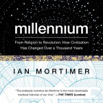 Millennium: From Religion to Revolution: How Civilization Has Changed over a Thousand Years - Ian Mortimer, John Lee, Audible Studios