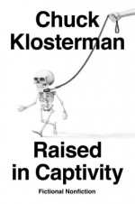 Raised in Captivity - Chuck Klosterman