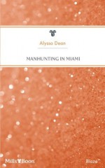 Mills & Boon : Manhunting In Miami (Manhunting...) - Alyssa Dean