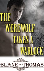 The Werewolf Takes A Warlock (Gay Magic Werewolf Romance) - Blane Thomas