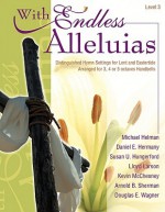 With Endless Alleluias: Distinguished Hymn Settings for Lent and Eastertide - Michael Helman, Daniel E. Hermany, Susan Ullom Hungerford