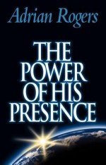 The Power of His Presence - Adrian Rogers