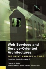 Web Services and Service-Oriented Architecture: Your Road Map to Emerging IT - Douglas K. Barry