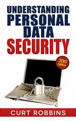 Understanding Personal Data Security: 2015 Edition - Curt Robbins