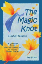 The Magic Knot & Other Tangles!: A Comedy - Reg Down