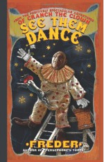 See Them Dance!: From the Positively Spectacular Adventures of Cranch The Clown - Freder, Doug Thornsjo