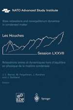 Slow Relaxations and Nonequilibrium Dynamics in Condensed Matter: Les Houches Session LXXVII, 1-26 July, 2002 - Jean-Louis Barrat