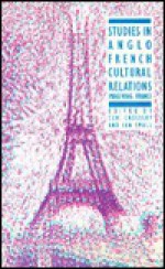 Studies in Anglo French Cultural Relations: Imagining France - Ceri Crossley, Ian Small