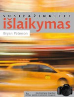 Susipažinkite: išlaikymas - Bryan Peterson, Saulius Repečka, Daumantas Každailis