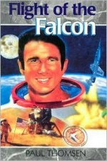 Flight of the Falcon: The Thrilling Adventures of Colonel Jim Irwin (Creation Adventures) - Paul Thomsen