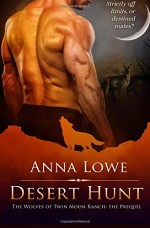 Desert Hunt: The Prequel to the Wolves of Twin Moon Ranch - Anna Lowe