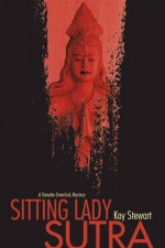 Sitting Lady Sutra (A Danutia Dranchuk Mystery) - Kay Stewart