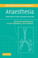 The Structured Oral Examination in Anaesthesia: Practice Papers for Teachers and Trainees - Primary - Shyam Balasubramanian, Colin Pinnock