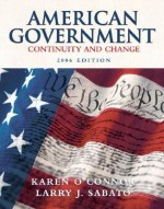 American Government: Continuity and Change, 2006 Edition (8th Edition) - Karen O'Connor, Larry J. Sabato