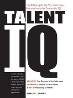 Talent IQ: Identify Your Company's Top Performers, Improve or Remove Underachievers, Boost Productivity and Profit - Emmett C. Murphy