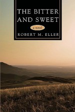 The Bitter and Sweet - Robert Eller