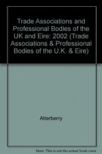 Trade Associations and Professional Bodies of the United Kingdom and Erie: An Alphabetical and Subject Classified Guide to over 3,900 Organizations ... in the United Kingdom & Erie 16th ed) - Tara E. Sheets