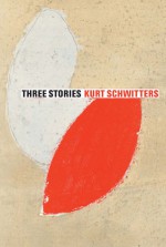 Three Short Stories: Kurt Schwitters - Kurt Schwitters, Jasia Reichardt, Ernst Schwitters, E.L.T. Mesens