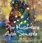 Ibu Nusantara Ayah Semesta: Finalis Puisi Kompetisi Menulis Tulis Nusantara 2012 - Astri Apriyani, Muhammad Ibrahim Ilyas, Kedung Darma Romansha, Adita Widara Putra, Nadrah Chino, Achmad Hamzah Fansuri Basar, A'yat Khalili, Armada Nurliansyah, F. Rizal Alief, Fitri Yani