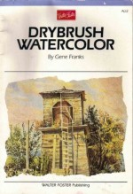 Watercolor: Drybrush Technique (Artist's Library Series) - Gene Franks