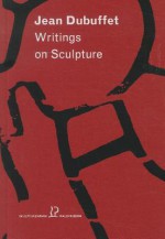 Jean Dubuffet: Writings on Sculpture - Jean Dubuffet